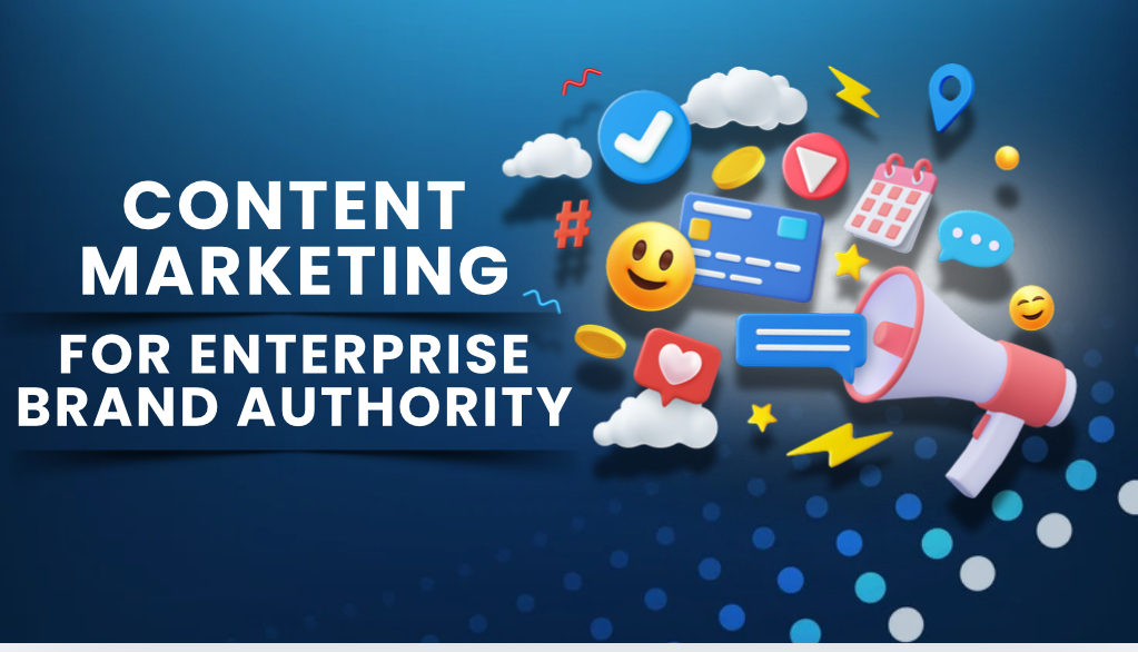 Content Marketing Tactics to Boost Brand Authority for Enterprises