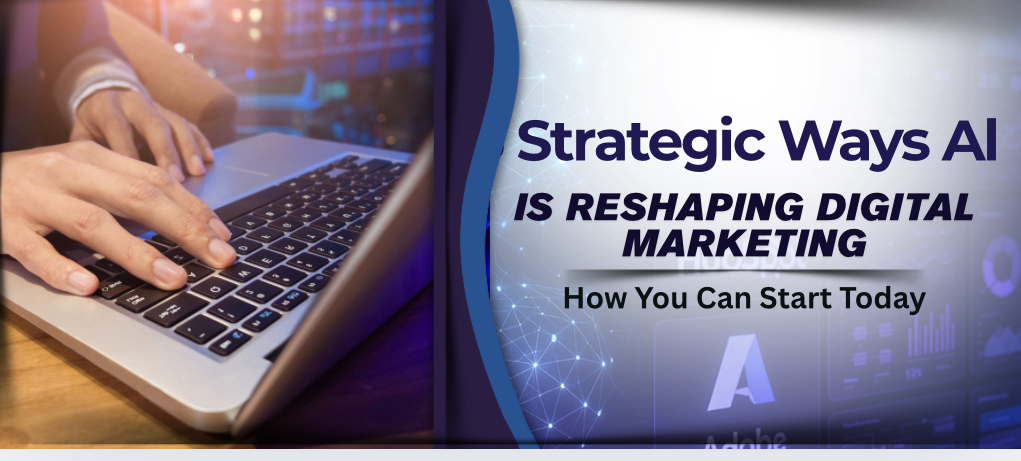 Beyond ChatGPT: 5 Strategic Ways AI is Reshaping Digital Marketing (and How You Can Start Today)